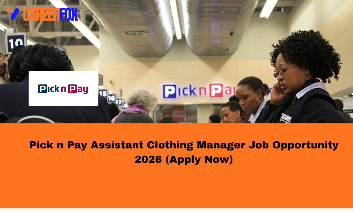 Pick n Pay Assistant Clothing Manager Job Opportunity 2026 (Apply Now)